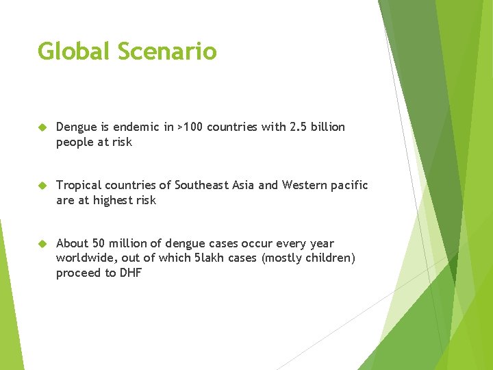 Global Scenario Dengue is endemic in >100 countries with 2. 5 billion people at