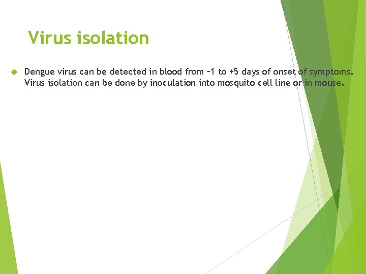 Virus isolation Dengue virus can be detected in blood from – 1 to +5