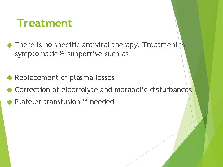 Treatment There is no specific antiviral therapy. Treatment is symptomatic & supportive such as-