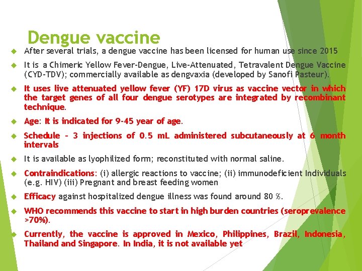 Dengue vaccine After several trials, a dengue vaccine has been licensed for human use