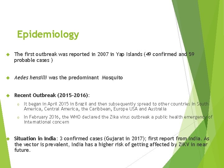 Epidemiology The first outbreak was reported in 2007 in Yap Islands (49 confirmed and