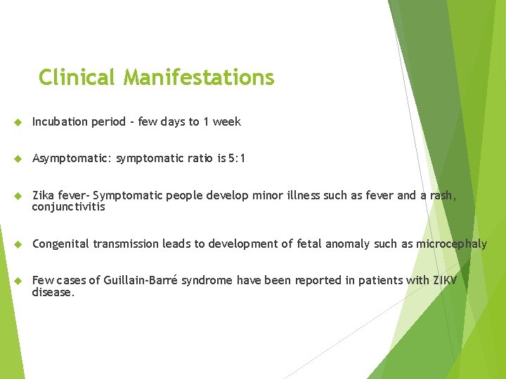 Clinical Manifestations Incubation period - few days to 1 week Asymptomatic: symptomatic ratio is