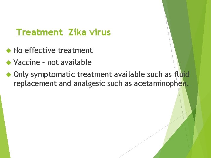 Treatment Zika virus No effective treatment Vaccine Only – not available symptomatic treatment available