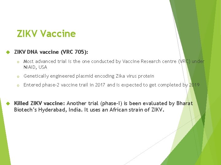 ZIKV Vaccine ZIKV DNA vaccine (VRC 705): o Most advanced trial is the one