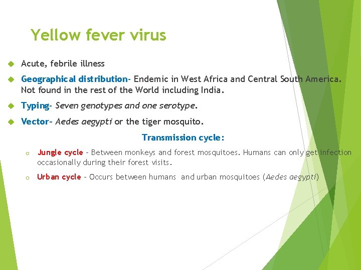 Yellow fever virus Acute, febrile illness Geographical distribution- Endemic in West Africa and Central