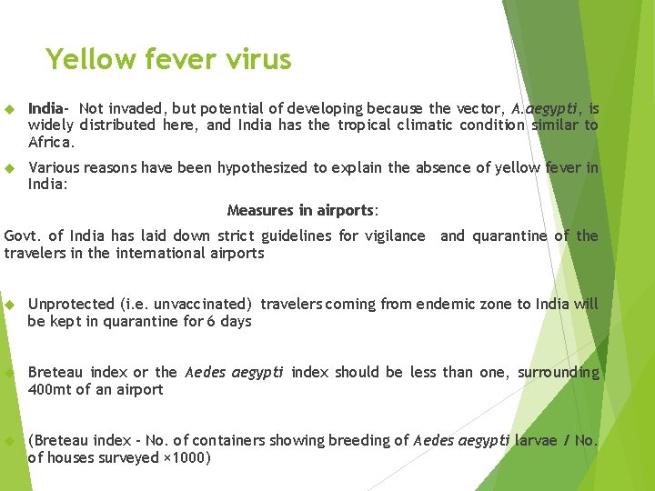 Yellow fever virus India- Not invaded, but potential of developing because the vector, A.