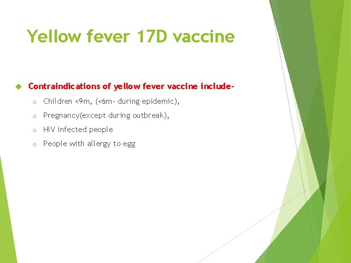 Yellow fever 17 D vaccine Contraindications of yellow fever vaccine includeo Children <9 m,