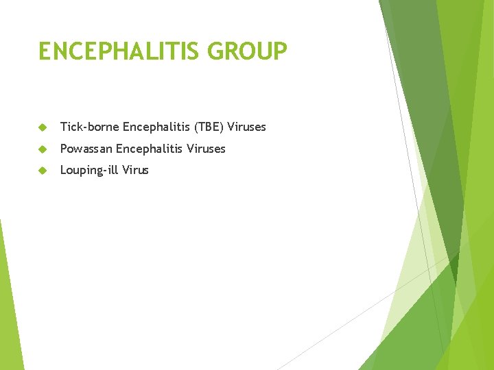 ENCEPHALITIS GROUP Tick-borne Encephalitis (TBE) Viruses Powassan Encephalitis Viruses Louping-ill Virus 