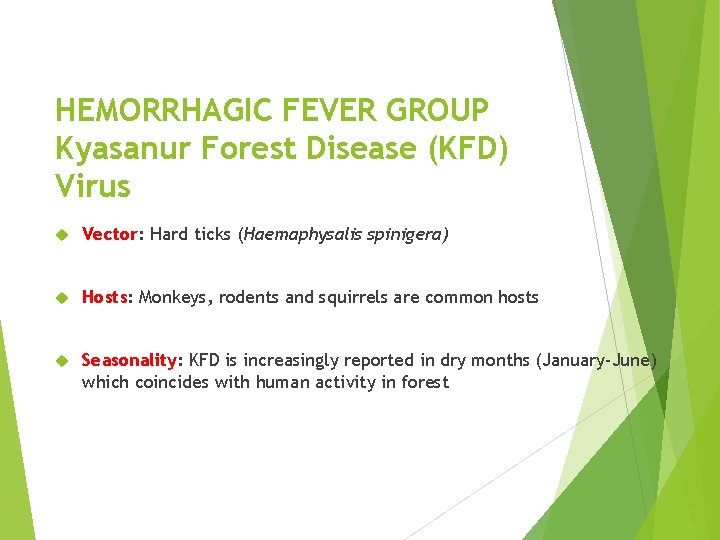 HEMORRHAGIC FEVER GROUP Kyasanur Forest Disease (KFD) Virus Vector: Hard ticks (Haemaphysalis spinigera) Hosts: