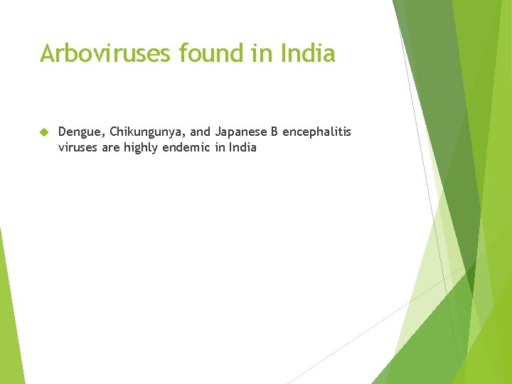 Arboviruses found in India Dengue, Chikungunya, and Japanese B encephalitis viruses are highly endemic