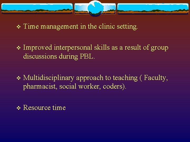 v Time management in the clinic setting. v Improved interpersonal skills as a result