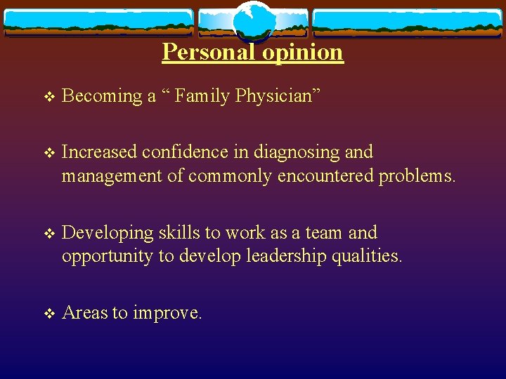 Personal opinion v Becoming a “ Family Physician” v Increased confidence in diagnosing and