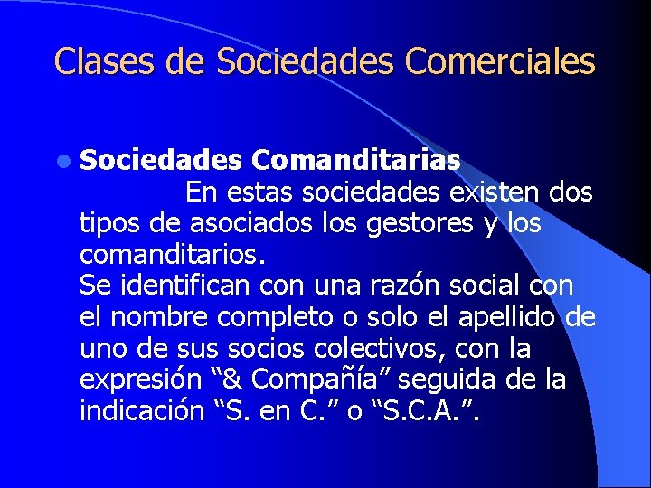 Clases de Sociedades Comerciales l Sociedades Comanditarias En estas sociedades existen dos tipos de