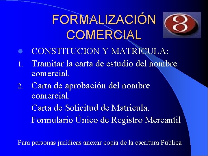 FORMALIZACIÓN COMERCIAL CONSTITUCION Y MATRICULA: 1. Tramitar la carta de estudio del nombre comercial.