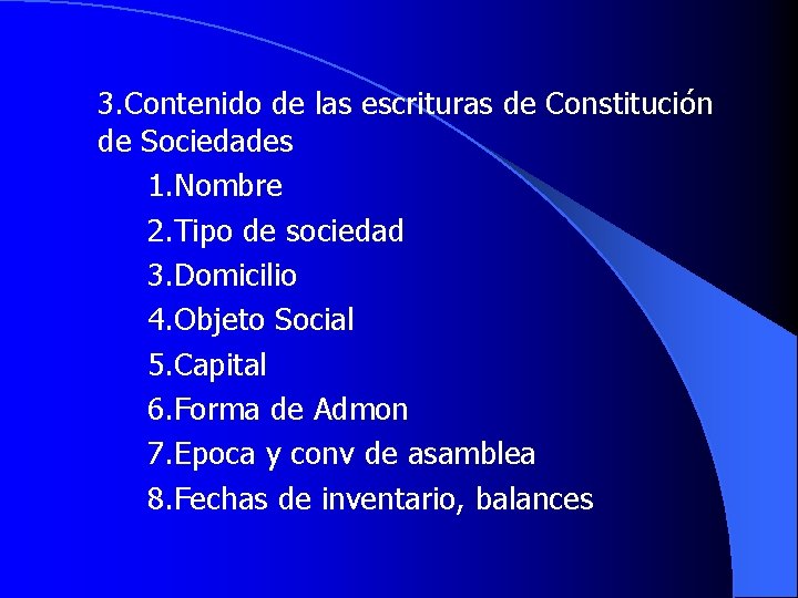 3. Contenido de las escrituras de Constitución de Sociedades 1. Nombre 2. Tipo de