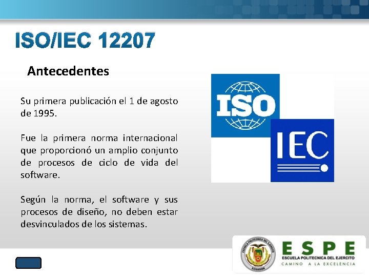 ISO/IEC 12207 Antecedentes Su primera publicación el 1 de agosto de 1995. Fue la