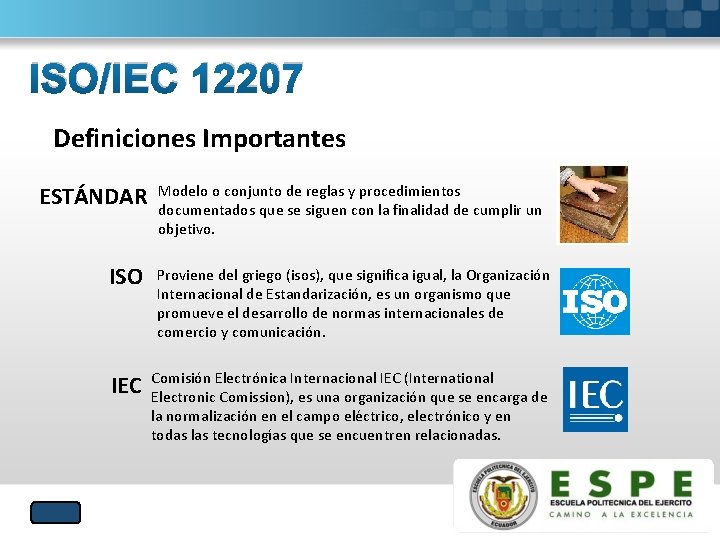 ISO/IEC 12207 Definiciones Importantes ESTÁNDAR Modelo o conjunto de reglas y procedimientos documentados que