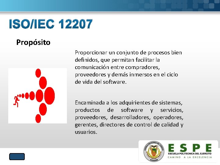 ISO/IEC 12207 Propósito Proporcionar un conjunto de procesos bien definidos, que permitan facilitar la