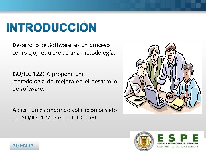 INTRODUCCIÓN Desarrollo de Software, es un proceso complejo, requiere de una metodología. ISO/IEC 12207,