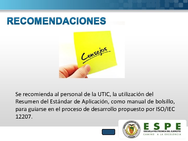 RECOMENDACIONES Se recomienda al personal de la UTIC, la utilización del Resumen del Estándar