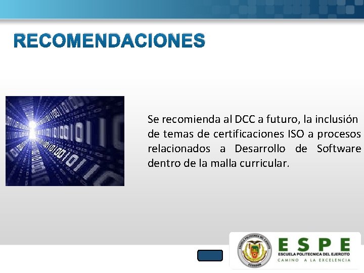 RECOMENDACIONES Se recomienda al DCC a futuro, la inclusión de temas de certificaciones ISO