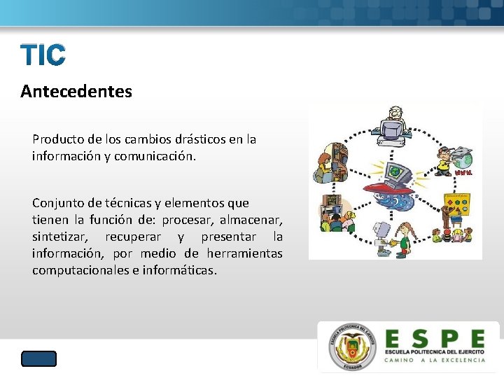 TIC Antecedentes Producto de los cambios drásticos en la información y comunicación. Conjunto de