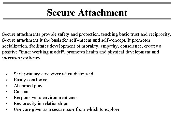 Secure Attachment Secure attachments provide safety and protection, teaching basic trust and reciprocity. Secure