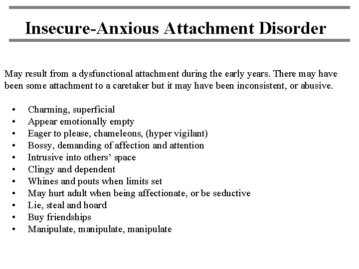 Insecure-Anxious Attachment Disorder May result from a dysfunctional attachment during the early years. There