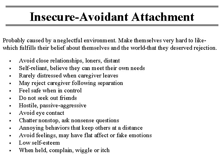 Insecure-Avoidant Attachment Probably caused by a neglectful environment. Make themselves very hard to likewhich