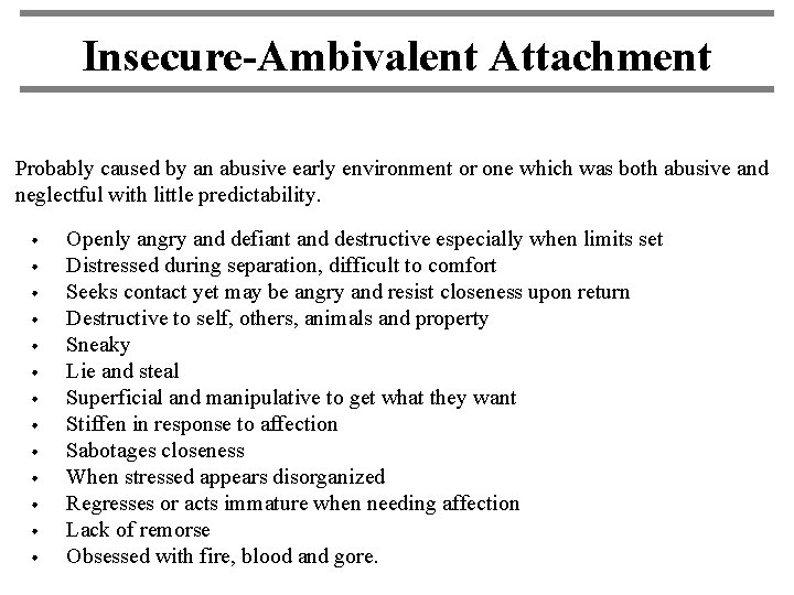 Insecure-Ambivalent Attachment Probably caused by an abusive early environment or one which was both