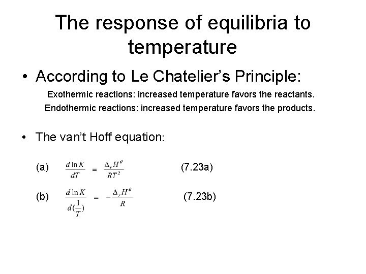 The response of equilibria to temperature • According to Le Chatelier’s Principle: Exothermic reactions: