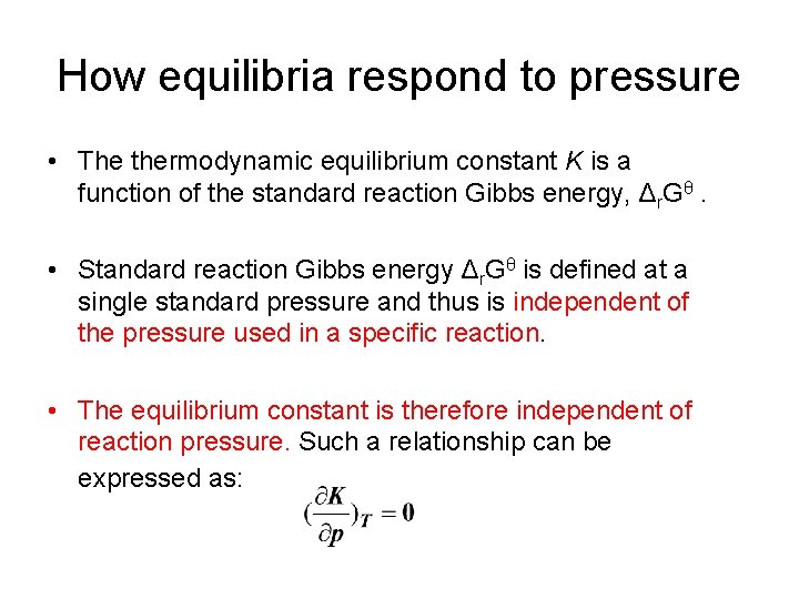 How equilibria respond to pressure • The thermodynamic equilibrium constant K is a function