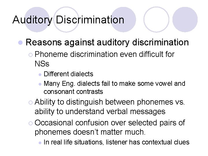 Auditory Discrimination l Reasons against auditory discrimination ¡ Phoneme discrimination even difficult for NSs