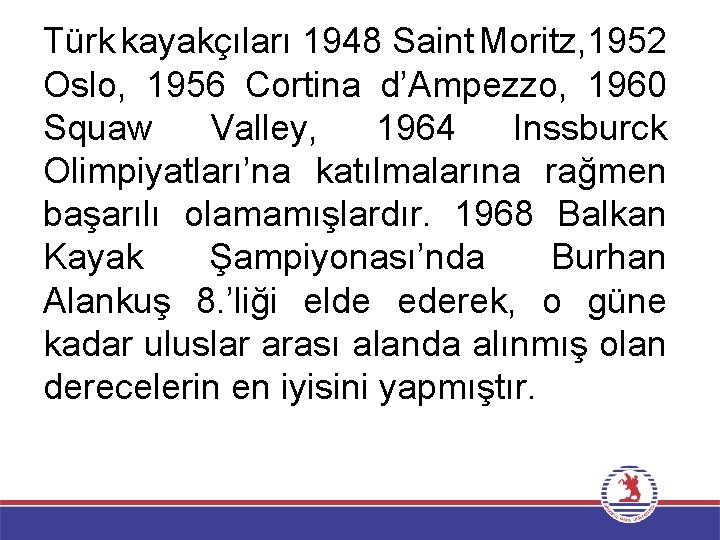 Türk kayakçıları 1948 Saint Moritz, 1952 Oslo, 1956 Cortina d’Ampezzo, 1960 Squaw Valley, 1964