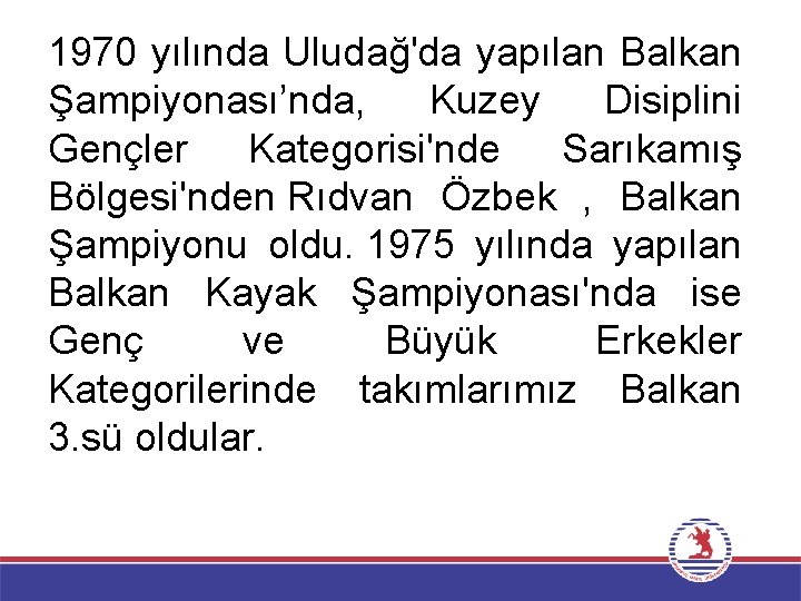 1970 yılında Uludağ'da yapılan Balkan Şampiyonası’nda, Kuzey Disiplini Gençler Kategorisi'nde Sarıkamış Bölgesi'nden Rıdvan Özbek