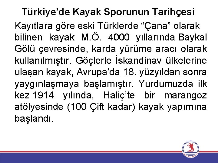 Türkiye’de Kayak Sporunun Tarihçesi Kayıtlara göre eski Türklerde “Çana” olarak bilinen kayak M. Ö.