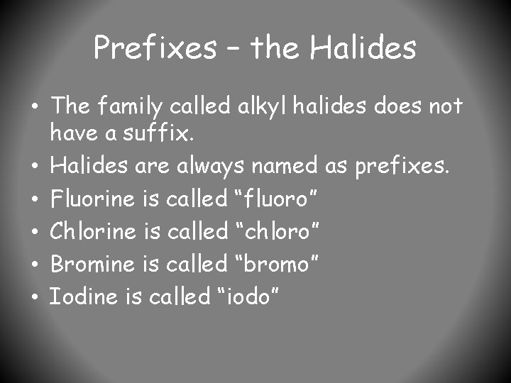 Prefixes – the Halides • The family called alkyl halides does not have a