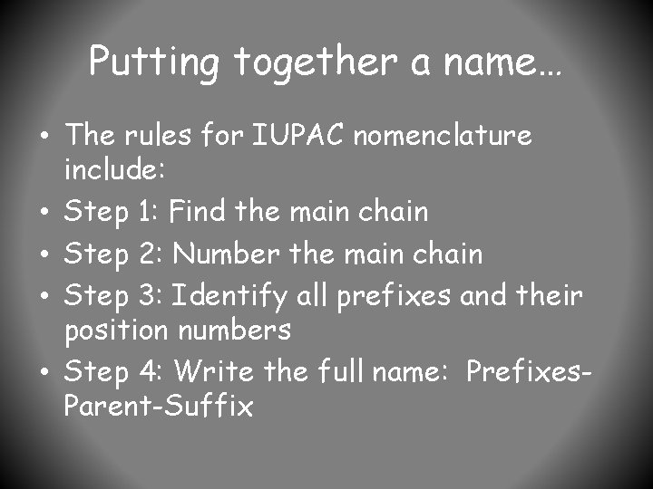 Putting together a name… • The rules for IUPAC nomenclature include: • Step 1: