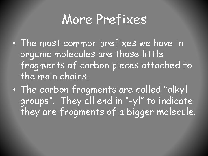 More Prefixes • The most common prefixes we have in organic molecules are those