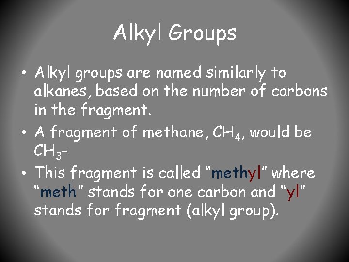 Alkyl Groups • Alkyl groups are named similarly to alkanes, based on the number