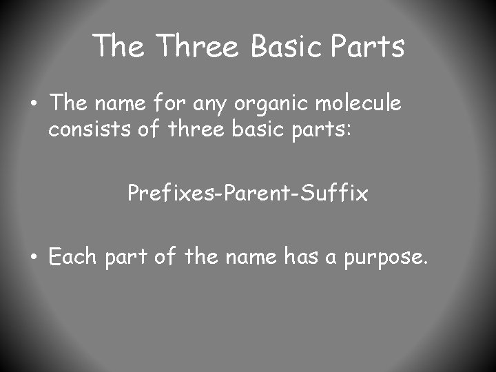 The Three Basic Parts • The name for any organic molecule consists of three