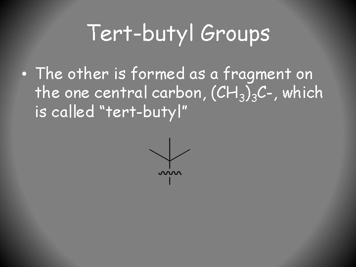 Tert-butyl Groups • The other is formed as a fragment on the one central