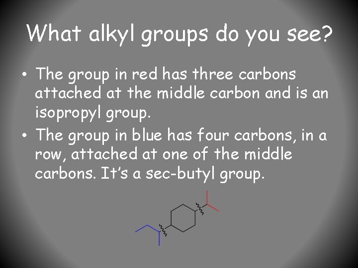 What alkyl groups do you see? • The group in red has three carbons