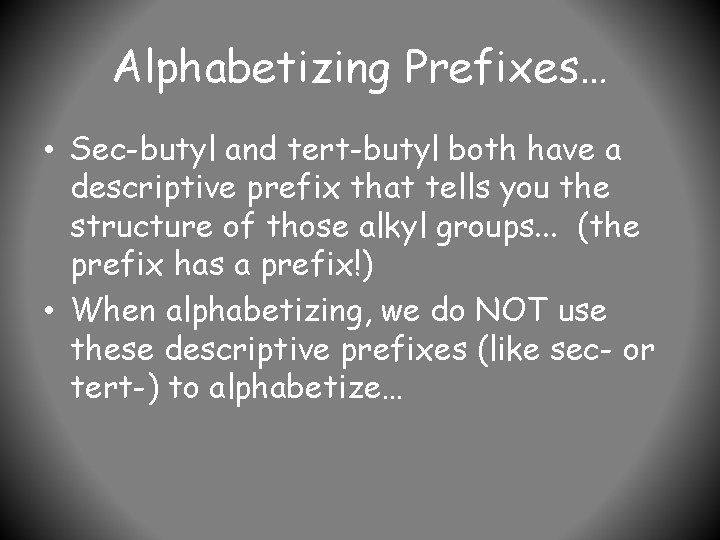 Alphabetizing Prefixes… • Sec-butyl and tert-butyl both have a descriptive prefix that tells you