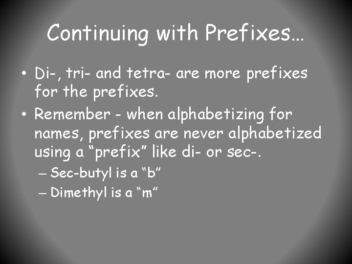 Continuing with Prefixes… • Di-, tri- and tetra- are more prefixes for the prefixes.