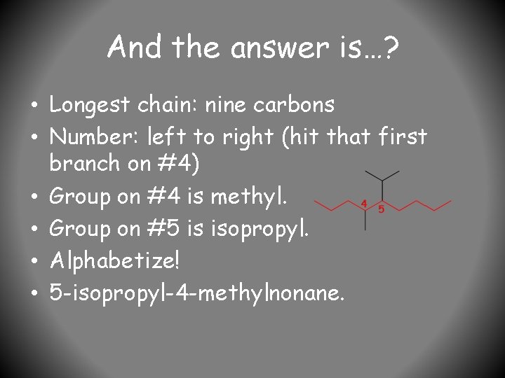 And the answer is…? • Longest chain: nine carbons • Number: left to right