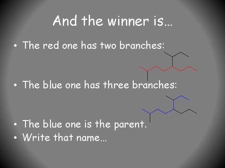 And the winner is… • The red one has two branches: • The blue