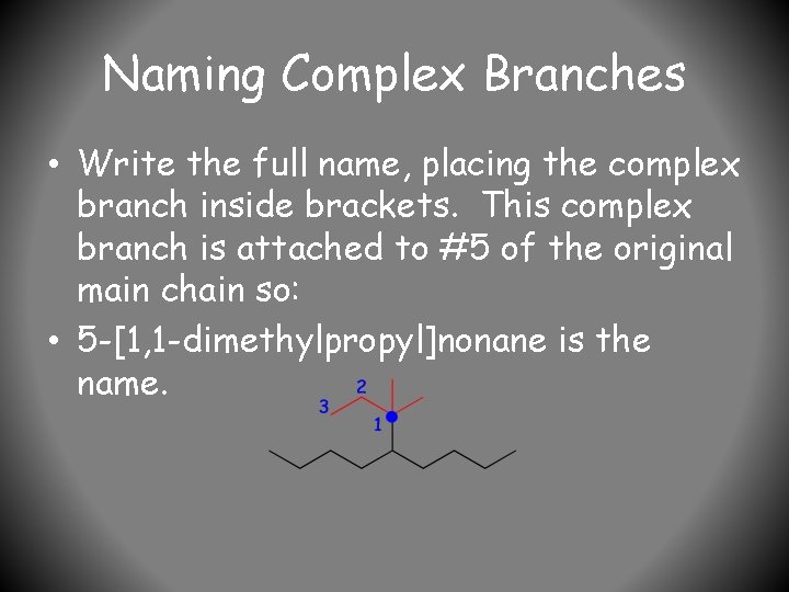 Naming Complex Branches • Write the full name, placing the complex branch inside brackets.