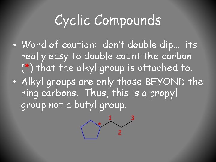 Cyclic Compounds • Word of caution: don’t double dip… its really easy to double