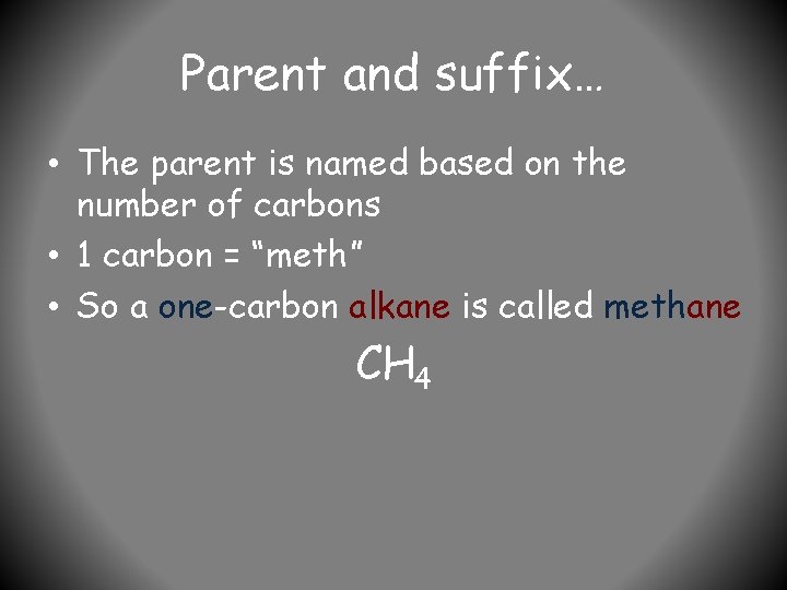 Parent and suffix… • The parent is named based on the number of carbons